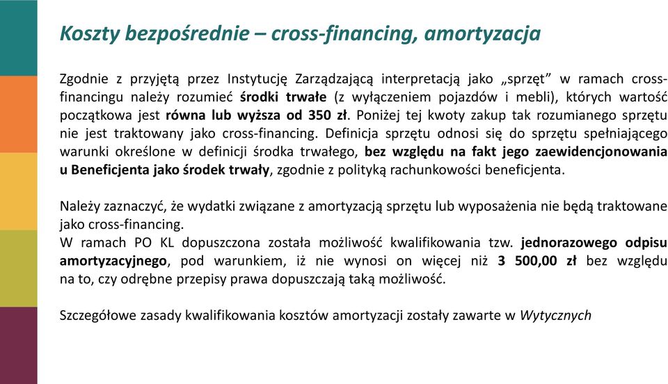 Definicja sprzętu odnosi się do sprzętu spełniającego warunki określone w definicji środka trwałego, bez względu na fakt jego zaewidencjonowania u Beneficjenta jako środek trwały, zgodnie z polityką