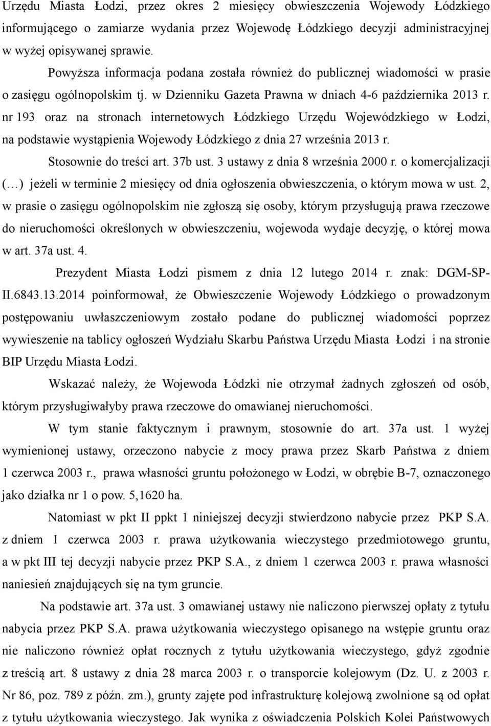 nr 193 oraz na stronach internetowych Łódzkiego Urzędu Wojewódzkiego w Łodzi, na podstawie wystąpienia Wojewody Łódzkiego z dnia 27 września 2013 r. Stosownie do treści art. 37b ust.