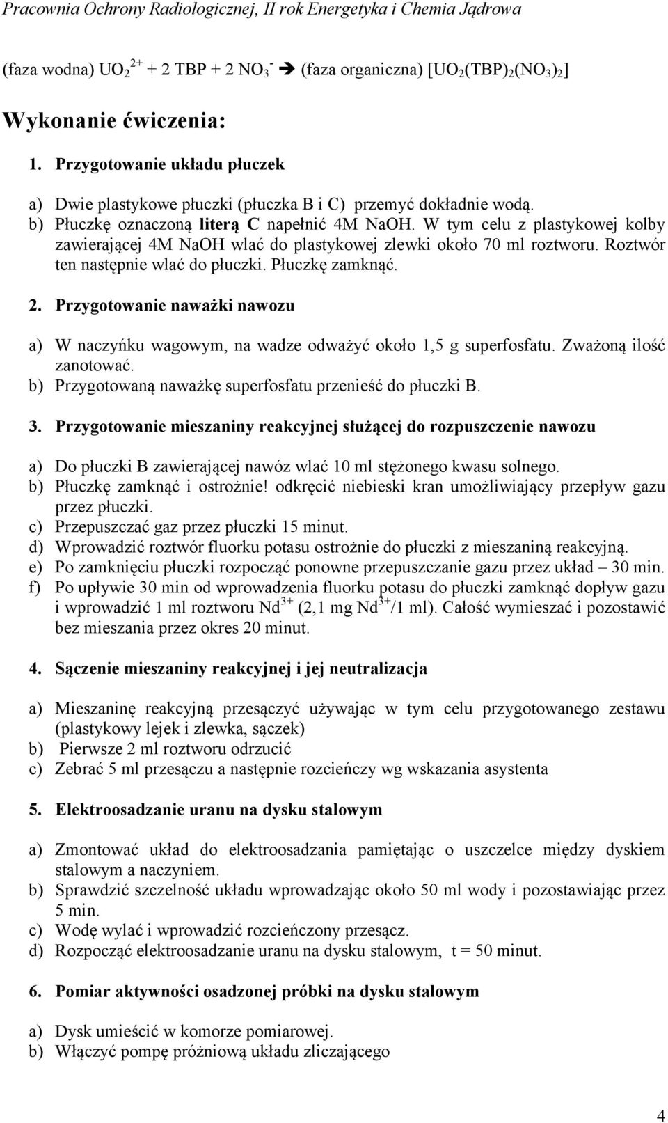 W tym celu z plastykowej kolby zawierającej 4M NaOH wlać do plastykowej zlewki około 70 ml roztworu. Roztwór ten następnie wlać do płuczki. Płuczkę zamknąć. 2.