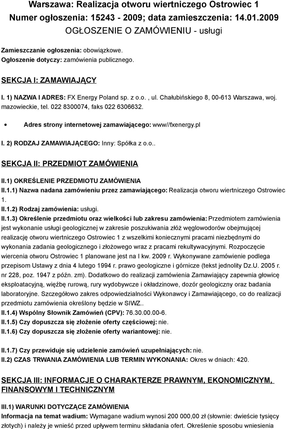 022 8300074, faks 022 6306632. Adres strony internetowej zamawiającego: www//fxenergy.pl I. 2) RODZAJ ZAMAWIAJĄCEGO: Inny: Spółka z o.o.. SEKCJA II: PRZEDMIOT ZAMÓWIENIA II.