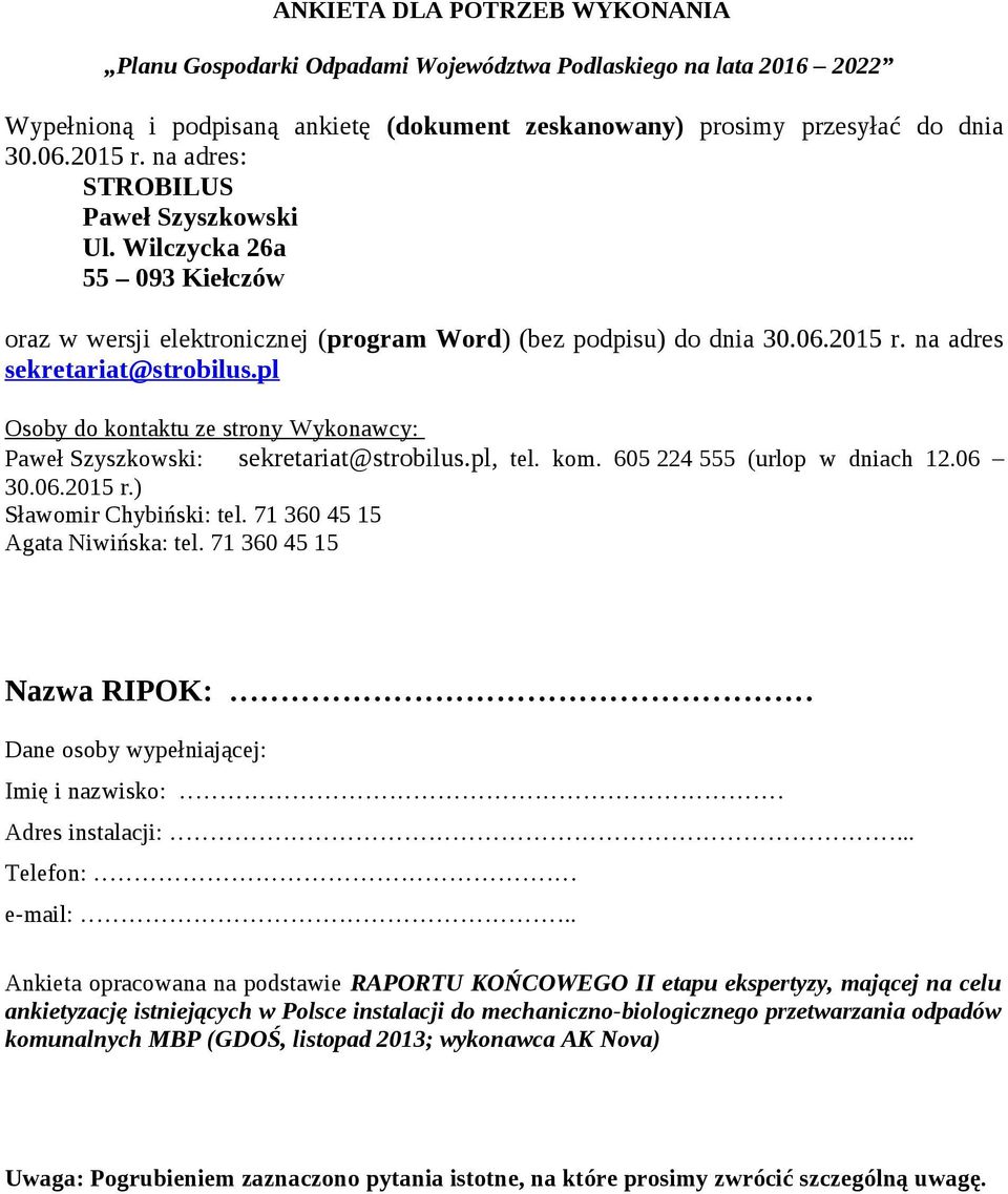 pl Osoby do kontaktu ze strony Wykonawcy: Paweł Szyszkowski: sekretariat@strobilus.pl, tel. kom. 605 224 555 (urlop w dniach 12.06 30.06.2015 r.) Sławomir Chybiński: tel.