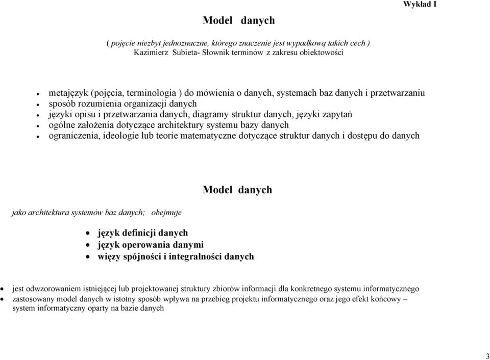 systemu bazy danych ograniczenia, ideologie lub teorie matematyczne dotyczące struktur danych i dostępu do danych jako architektura systemów baz danych; obejmuje Model danych język definicji danych