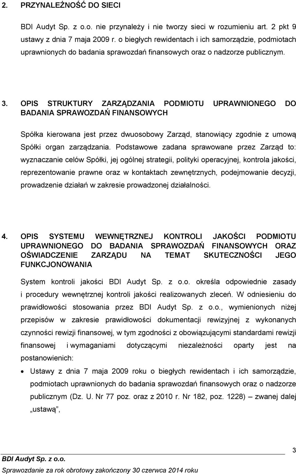 OPIS STRUKTURY ZARZ DZANIA PODMIOTU UPRAWNIONEGO DO BADANIA SPRAWOZDAŃ FINANSOWYCH Spółka kierowana jest przez dwuosobowy Zarz d, stanowi cy zgodnie z umow Spółki organ zarz dzania.