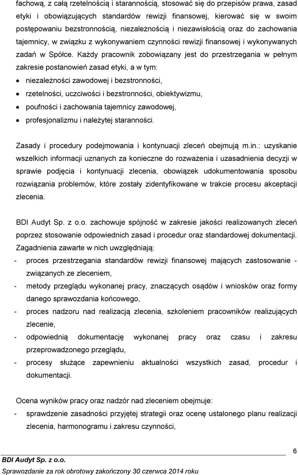 Każdy pracownik zobowi zany jest do przestrzegania w pełnym zakresie postanowień zasad etyki, a w tym: niezależności zawodowej i bezstronności, rzetelności, uczciwości i bezstronności, obiektywizmu,