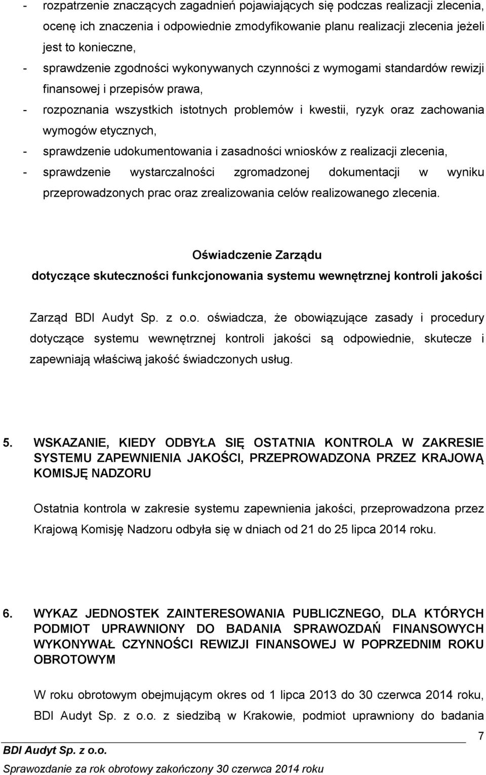 sprawdzenie udokumentowania i zasadności wniosków z realizacji zlecenia, - sprawdzenie wystarczalności zgromadzonej dokumentacji w wyniku przeprowadzonych prac oraz zrealizowania celów realizowanego