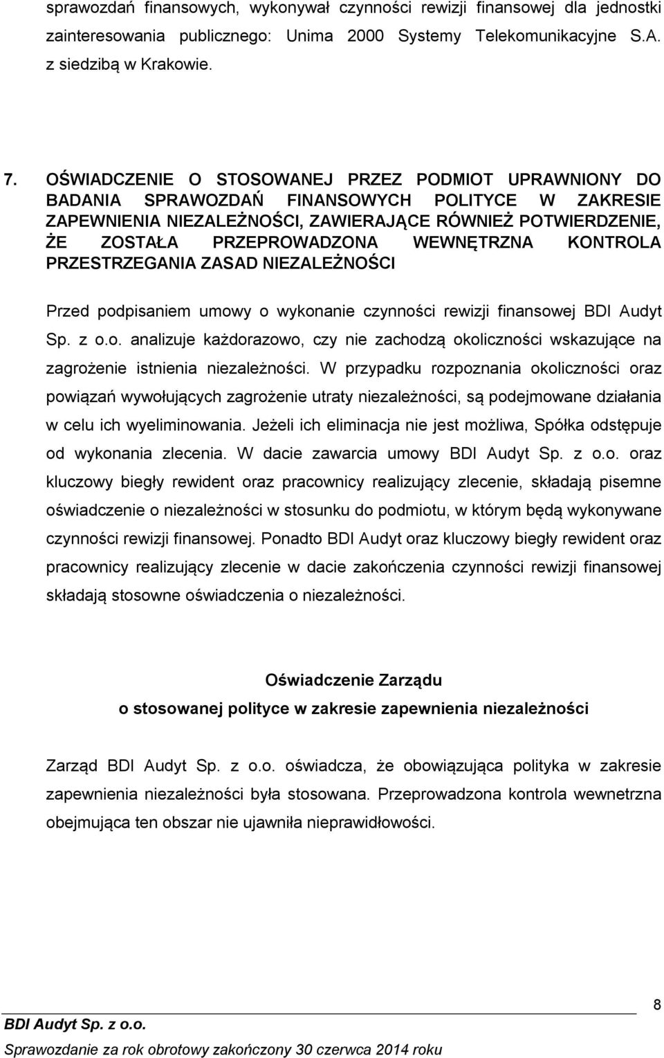 WEWNĘTRZNA KONTROLA PRZESTRZEGANIA ZASAD NIEZALEŻNOŚCI Przed podpisaniem umowy o wykonanie czynności rewizji finansowej BDI Audyt Sp. z o.o. analizuje każdorazowo, czy nie zachodz okoliczności wskazuj ce na zagrożenie istnienia niezależności.