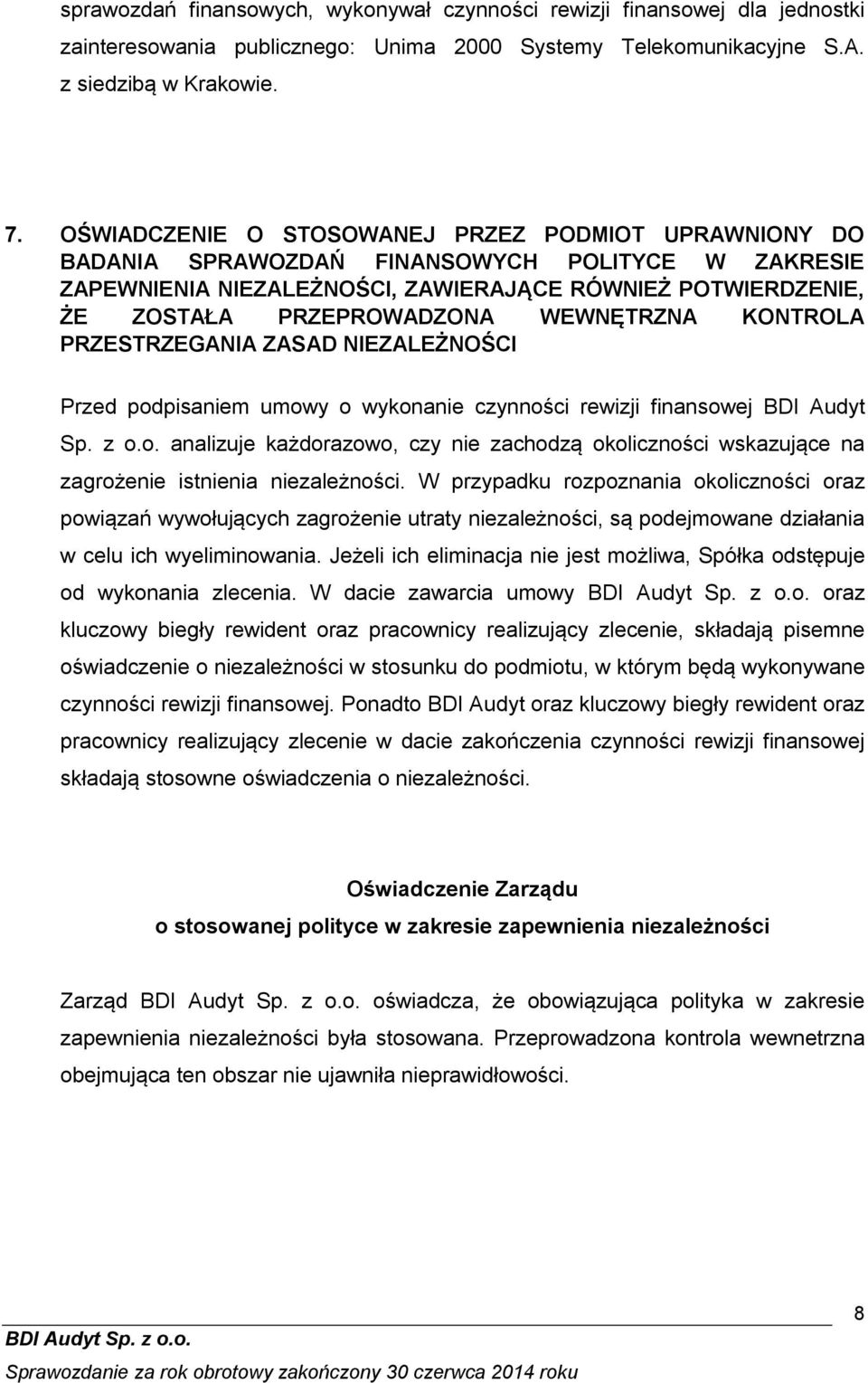 WEWNĘTRZNA KONTROLA PRZESTRZEGANIA ZASAD NIEZALEŻNOŚCI Przed podpisaniem umowy o wykonanie czynności rewizji finansowej BDI Audyt Sp. z o.o. analizuje każdorazowo, czy nie zachodz okoliczności wskazuj ce na zagrożenie istnienia niezależności.