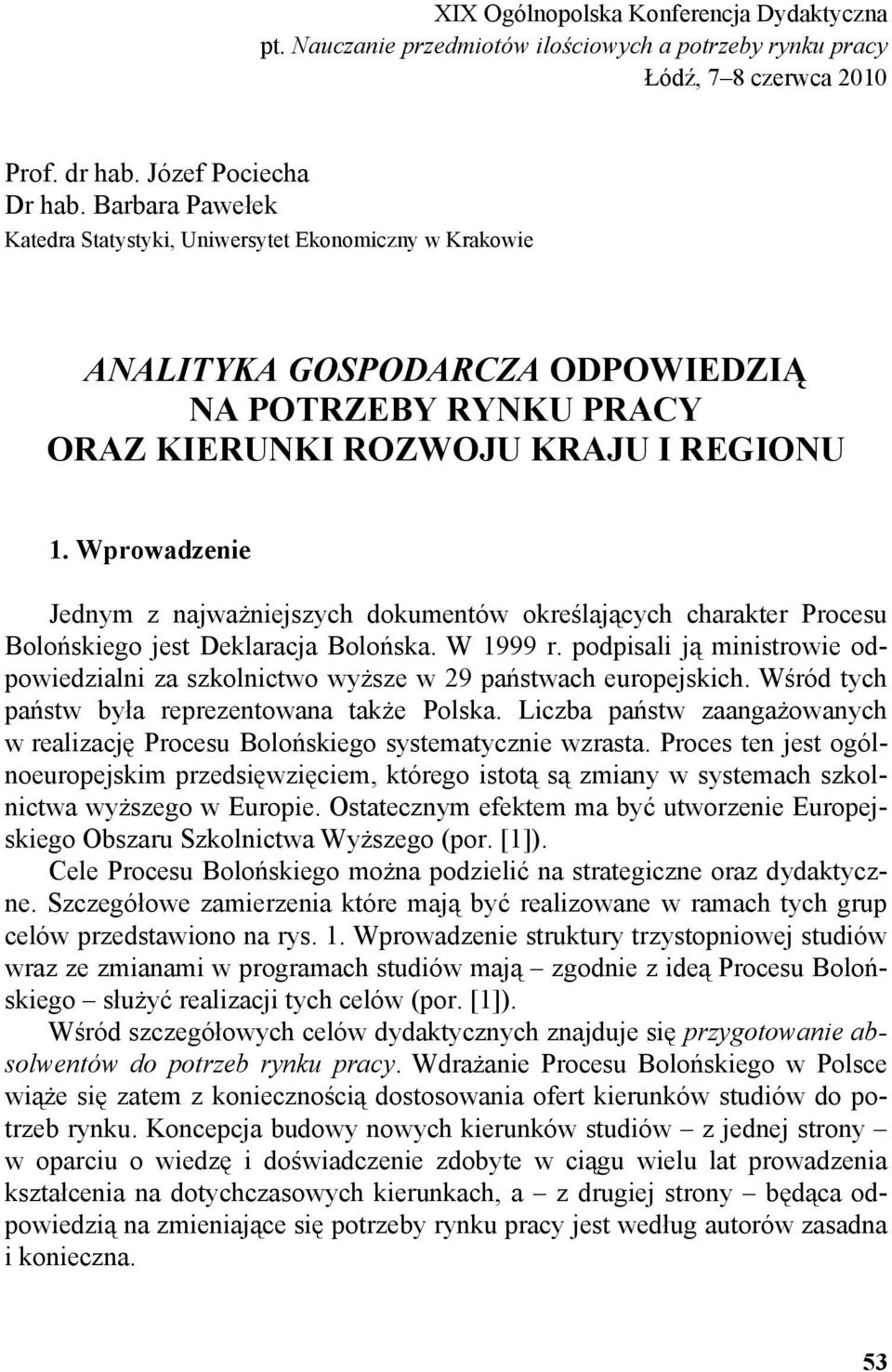 Wprowadzenie Jednym z najważniejszych dokumentów określających charakter Procesu Bolońskiego jest Deklaracja Bolońska. W 1999 r.