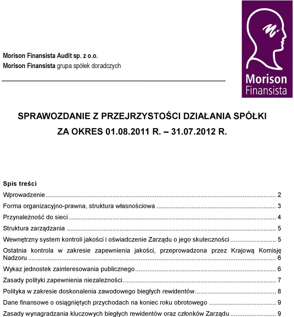 .. 5 Ostatnia kontrola w zakresie zapewnienia jakości, przeprowadzona przez Krajową Komisję Nadzoru... 6 Wykaz jednostek zainteresowania publicznego... 6 Zasady polityki zapewnienia niezależności.