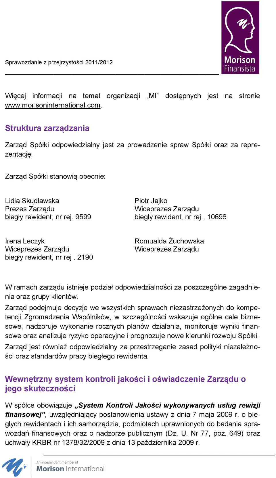 9599 Piotr Jajko Wiceprezes Zarządu biegły rewident, nr rej. 10696 Irena Leczyk Wiceprezes Zarządu biegły rewident, nr rej.