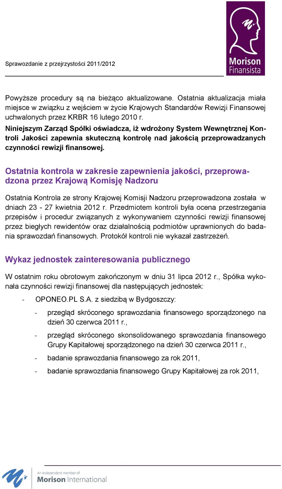 Ostatnia kontrola w zakresie zapewnienia jakości, przeprowadzona przez Krajową Komisję Nadzoru Ostatnia Kontrola ze strony Krajowej Komisji Nadzoru przeprowadzona została w dniach 23-27 kwietnia 2012