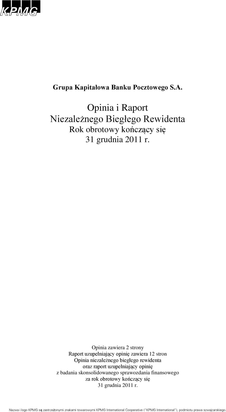 Opinia zawiera 2 strony Raport uzupełniający opinię zawiera 12 stron Opinia niezależnego biegłego rewidenta oraz raport