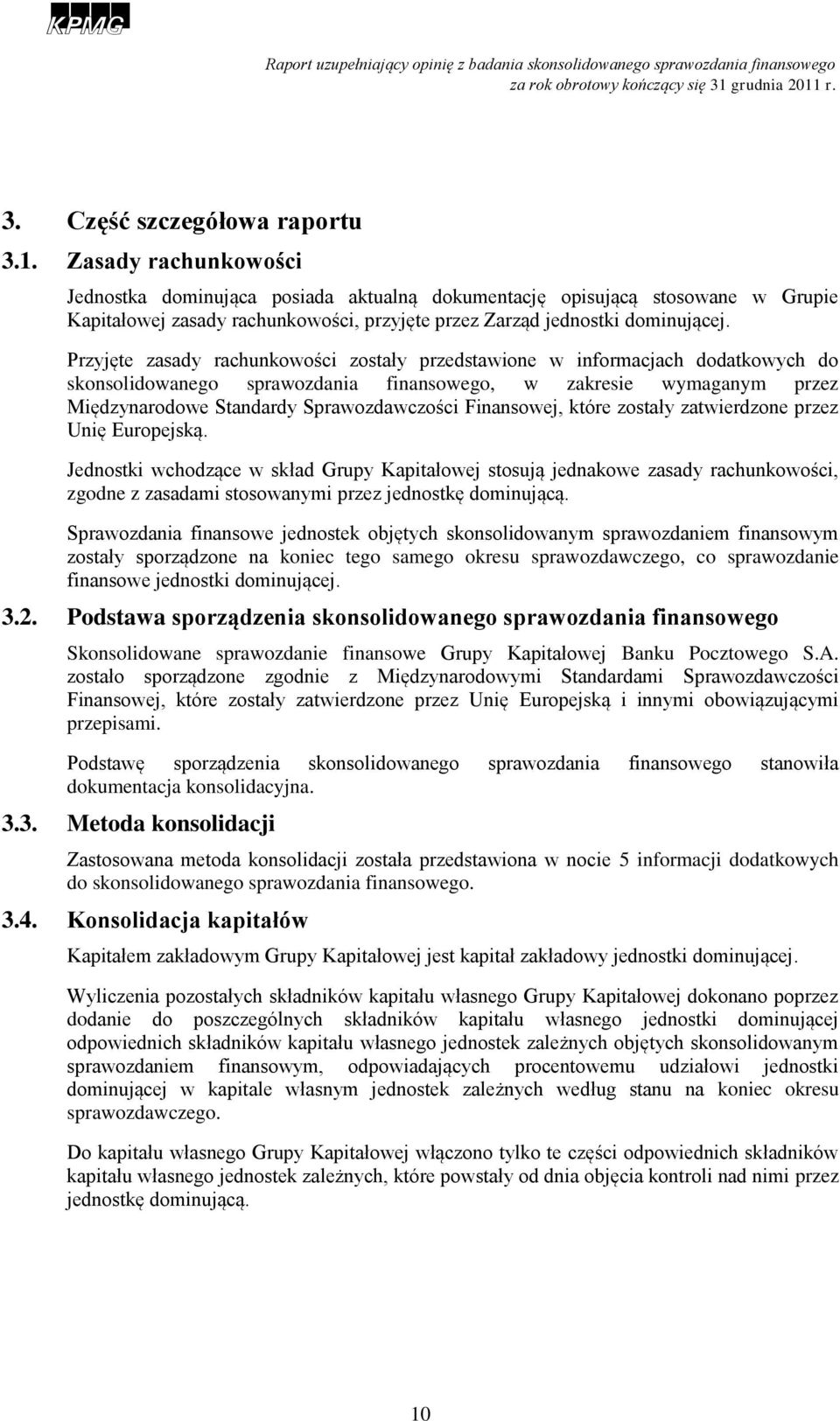 Przyjęte zasady rachunkowości zostały przedstawione w informacjach dodatkowych do skonsolidowanego sprawozdania finansowego, w zakresie wymaganym przez Międzynarodowe Standardy Sprawozdawczości