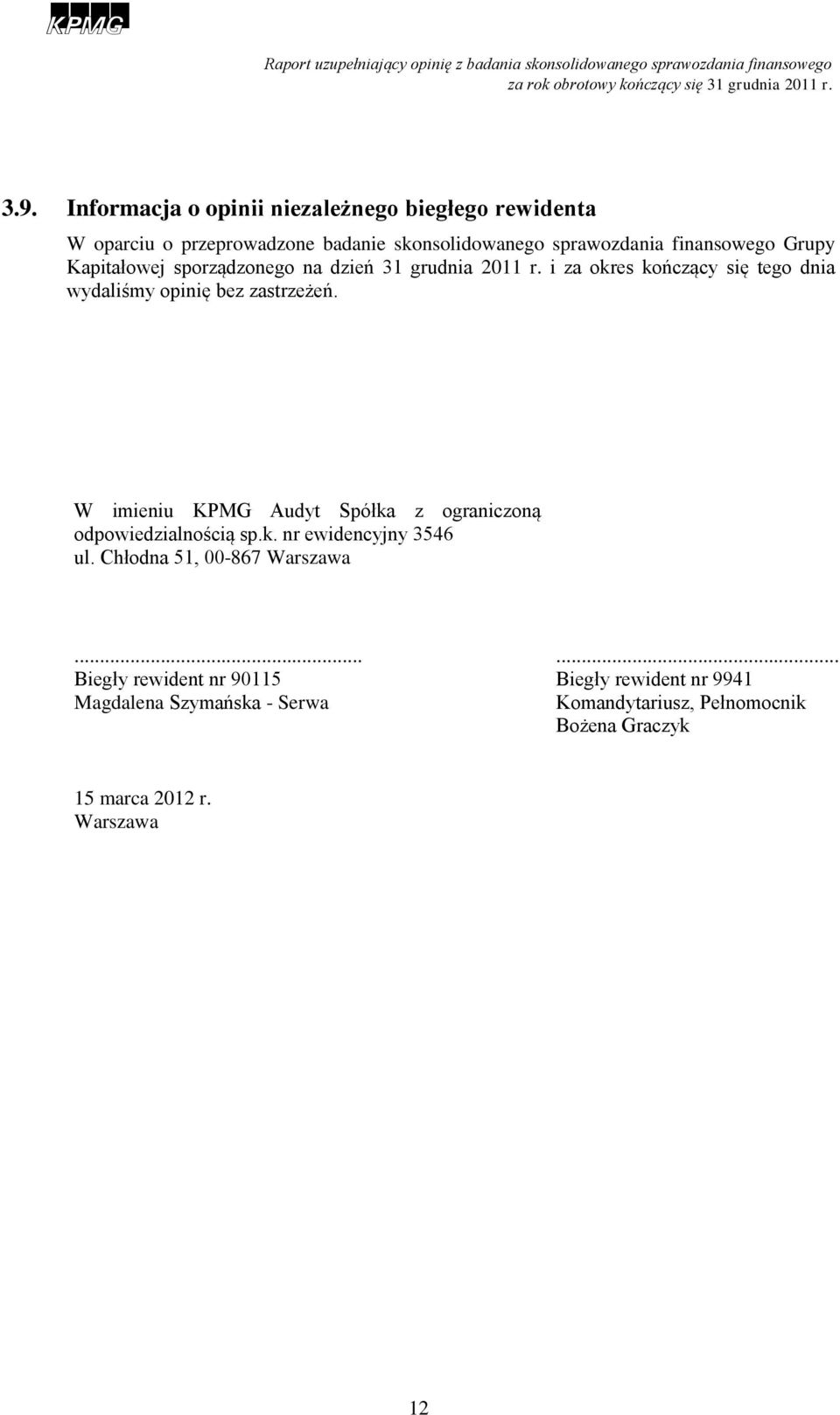 W imieniu KPMG Audyt Spółka z ograniczoną odpowiedzialnością sp.k. nr ewidencyjny 3546 ul. Chłodna 51, 00-867 Warszawa.