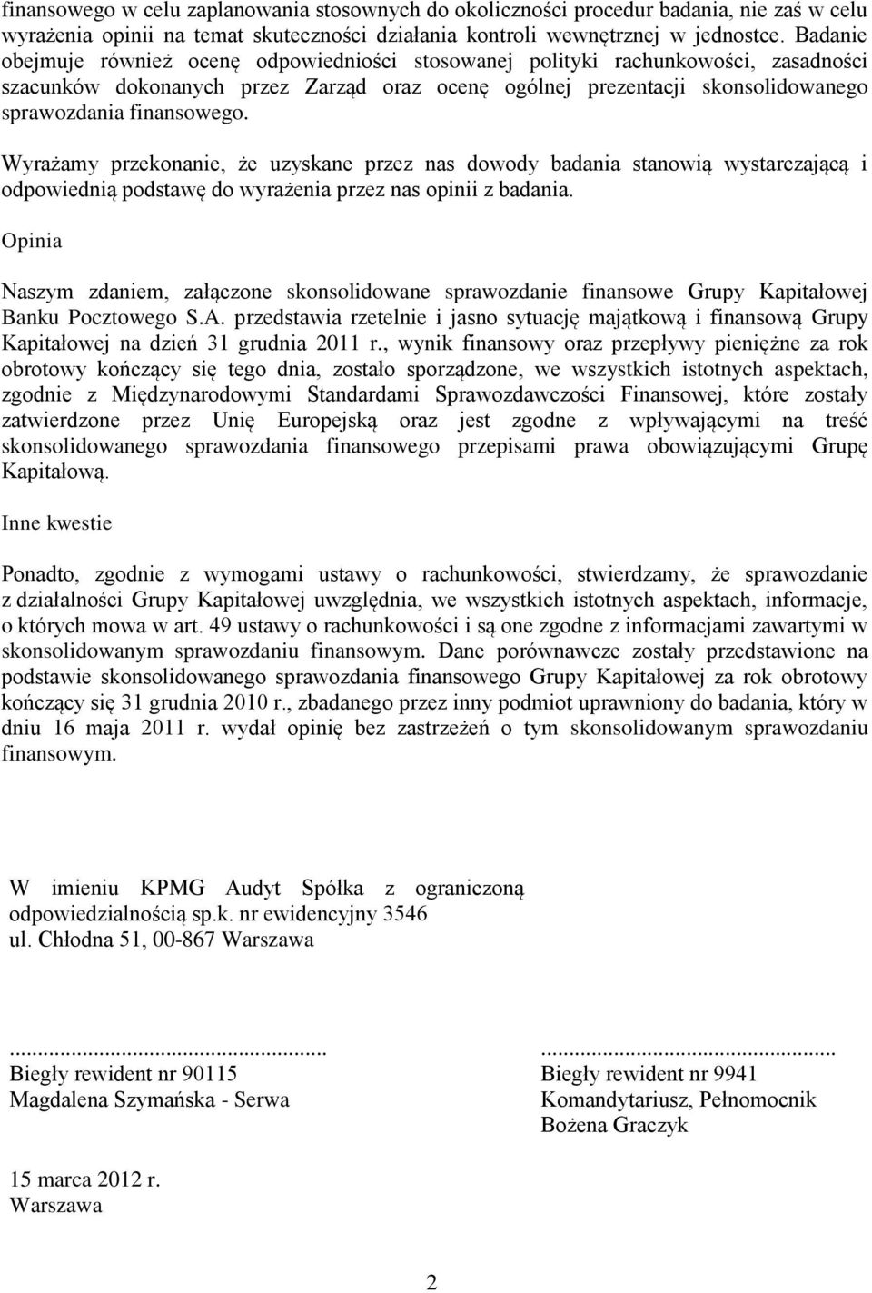 Wyrażamy przekonanie, że uzyskane przez nas dowody badania stanowią wystarczającą i odpowiednią podstawę do wyrażenia przez nas opinii z badania.