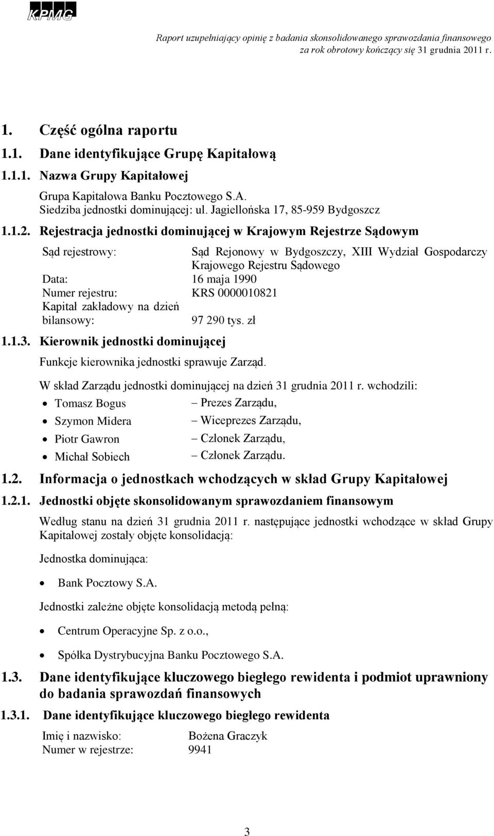 Rejestracja jednostki dominującej w Krajowym Rejestrze Sądowym Sąd rejestrowy: Sąd Rejonowy w Bydgoszczy, XIII Wydział Gospodarczy Krajowego Rejestru Sądowego Data: 16 maja 1990 Numer rejestru: KRS