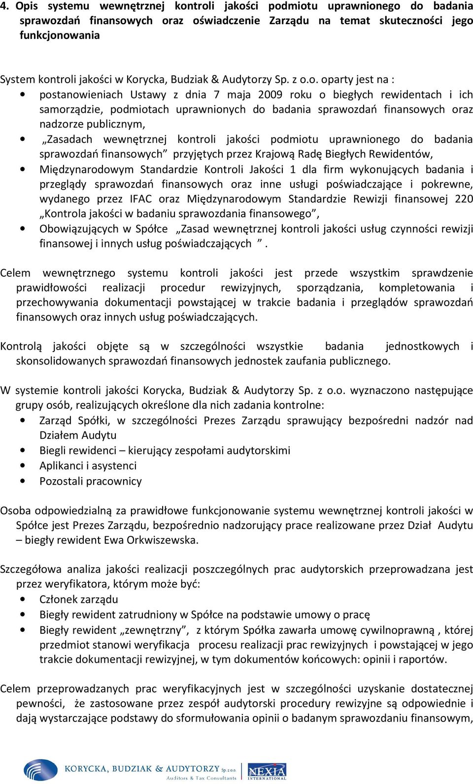 finansowych oraz nadzorze publicznym, Zasadach wewnętrznej kontroli jakości podmiotu uprawnionego do badania sprawozdań finansowych przyjętych przez Krajową Radę Biegłych Rewidentów, Międzynarodowym