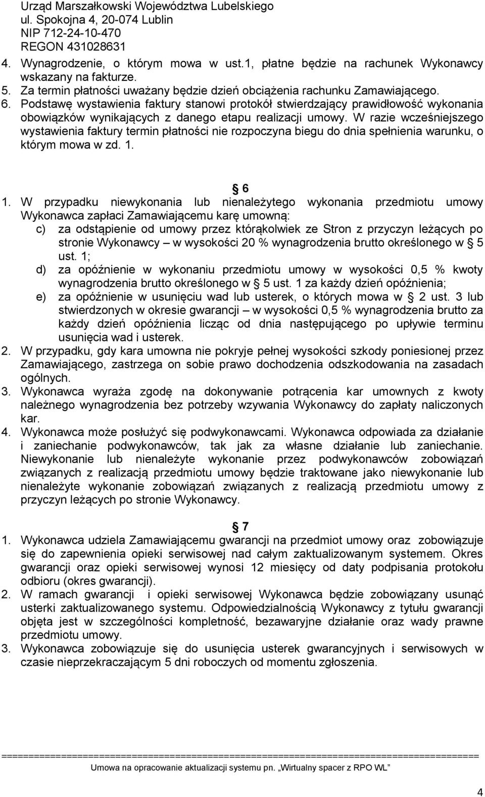 Podstawę wystawienia faktury stanowi protokół stwierdzający prawidłowość wykonania obowiązków wynikających z danego etapu realizacji umowy.