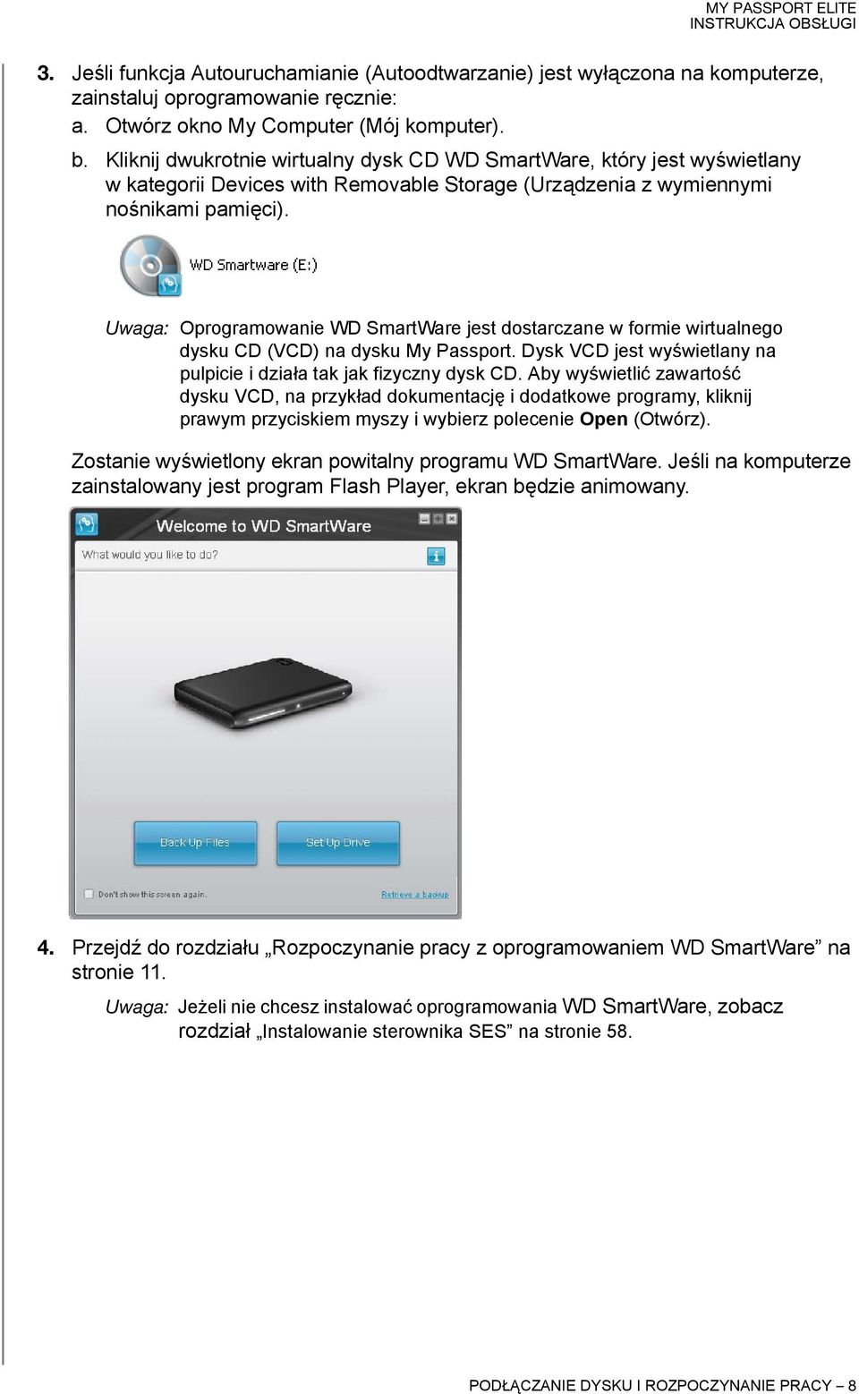 Uwaga: Oprogramowanie WD SmartWare jest dostarczane w formie wirtualnego dysku CD (VCD) na dysku My Passport. Dysk VCD jest wyświetlany na pulpicie i działa tak jak fizyczny dysk CD.