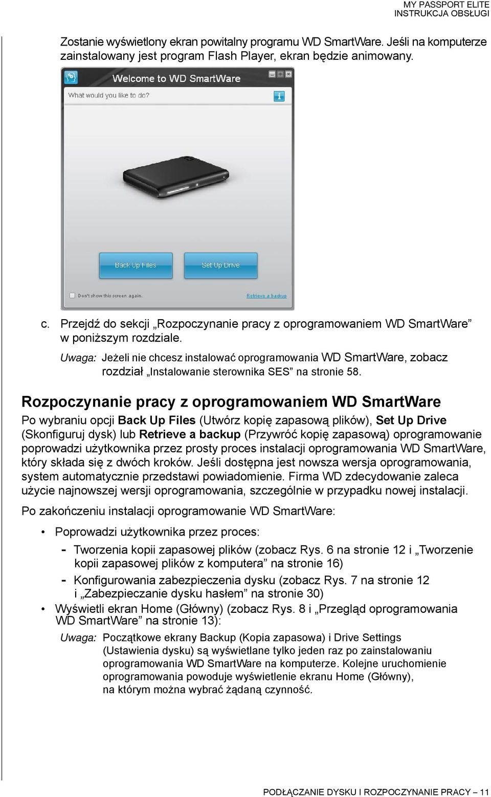 Uwaga: Jeżeli nie chcesz instalować oprogramowania WD SmartWare, zobacz rozdział Instalowanie sterownika SES na stronie 58.