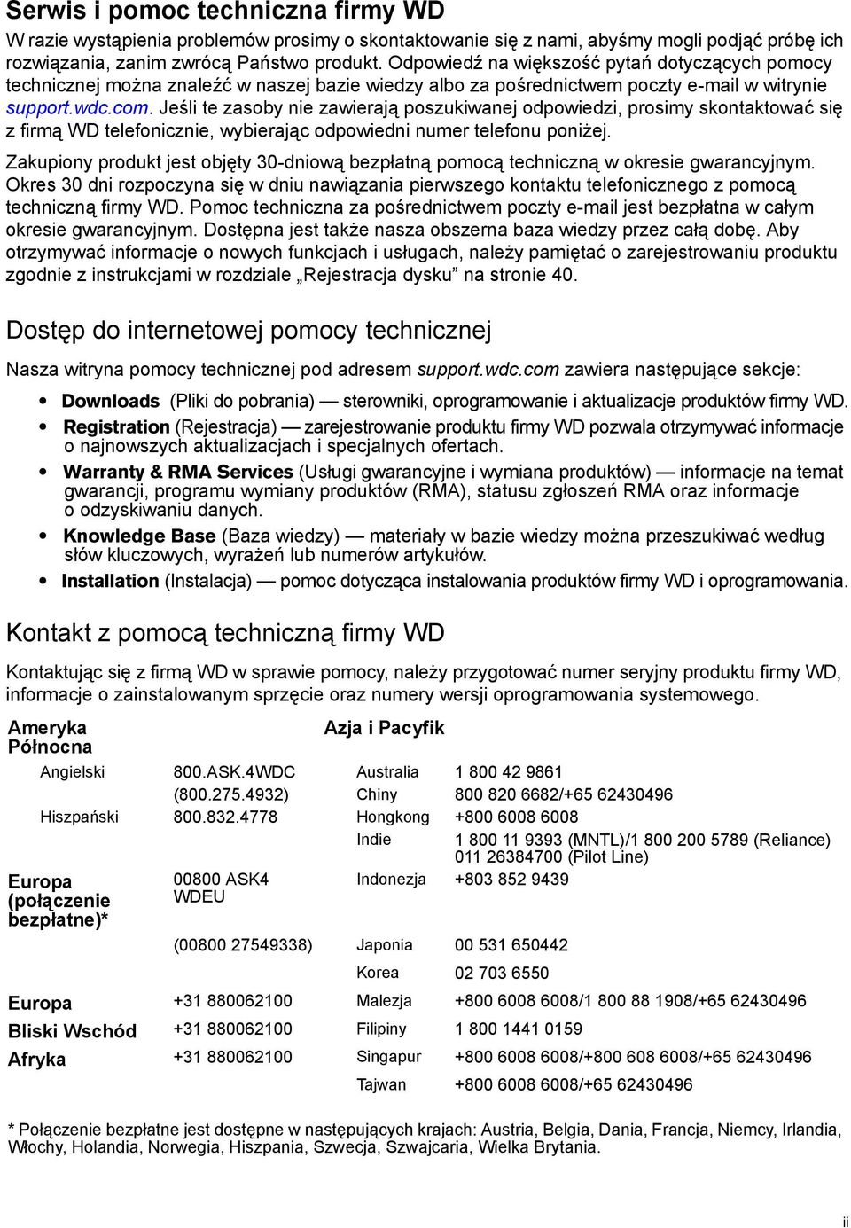 Jeśli te zasoby nie zawierają poszukiwanej odpowiedzi, prosimy skontaktować się z firmą WD telefonicznie, wybierając odpowiedni numer telefonu poniżej.