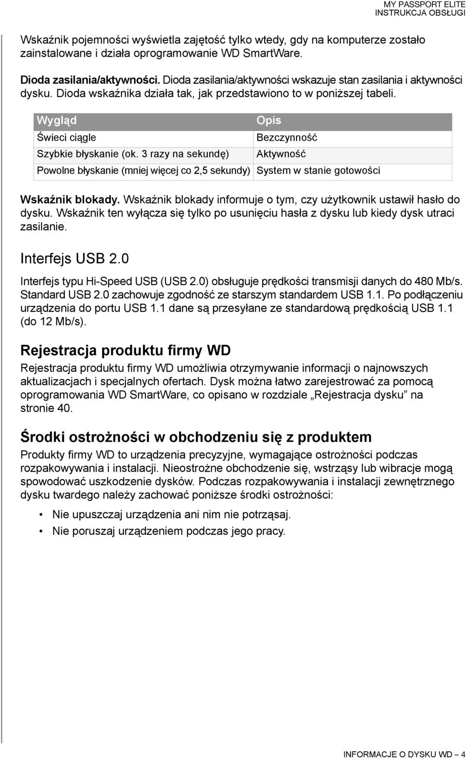 3 razy na sekundę) Aktywność Powolne błyskanie (mniej więcej co 2,5 sekundy) System w stanie gotowości Wskaźnik blokady. Wskaźnik blokady informuje o tym, czy użytkownik ustawił hasło do dysku.