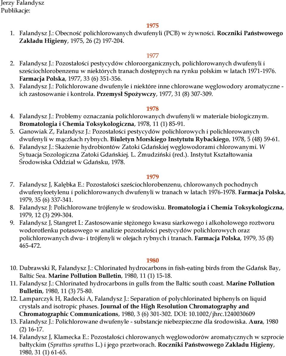 : Pozostałości pestycydów chloroorganicznych, polichlorowanych dwufenyli i sześciochlorobenzenu w niektórych tranach dostępnych na rynku polskim w latach 1971-1976.