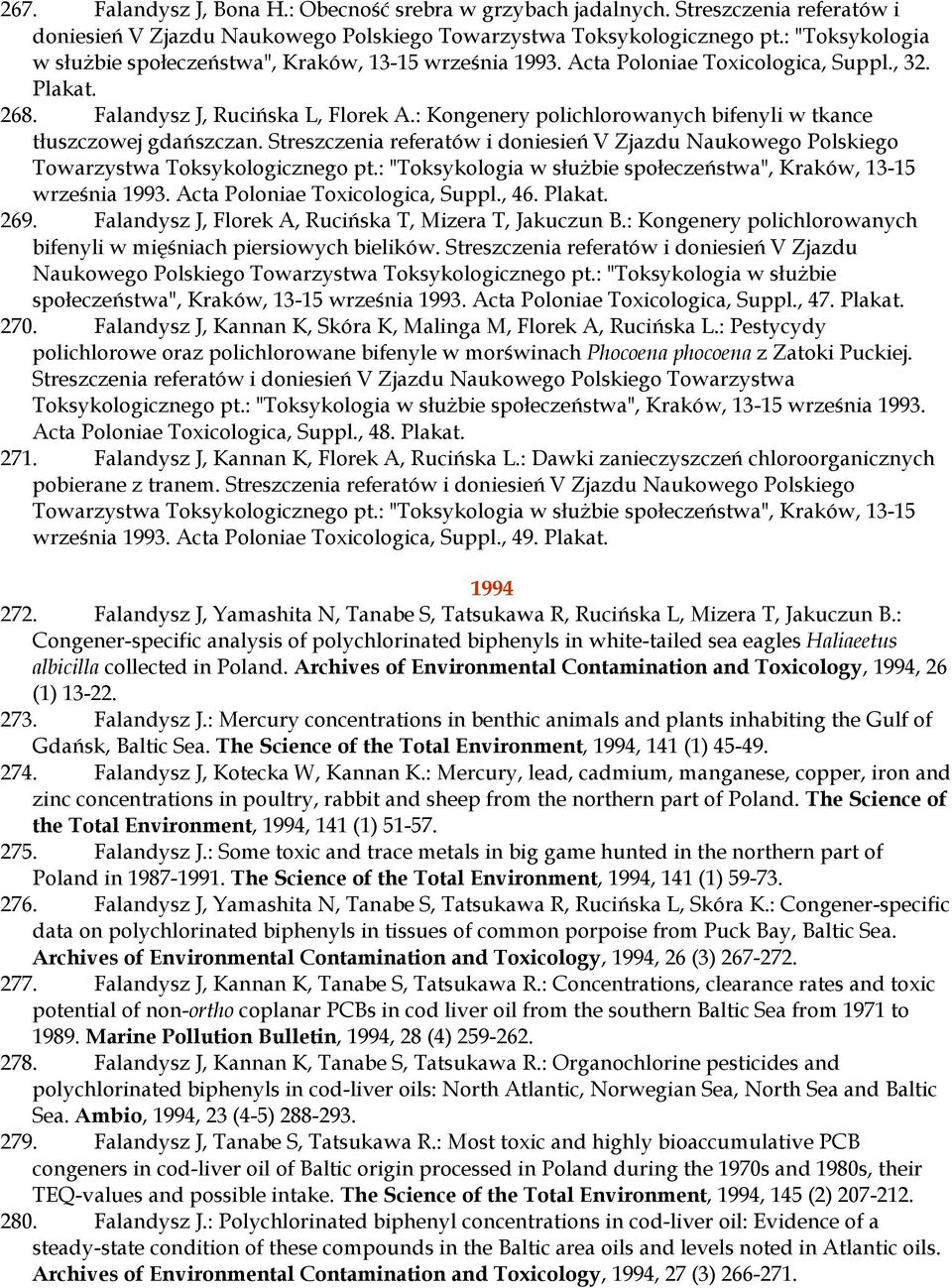 : Kongenery polichlorowanych bifenyli w tkance tłuszczowej gdańszczan. Streszczenia referatów i doniesień V Zjazdu Naukowego Polskiego Towarzystwa Toksykologicznego pt.