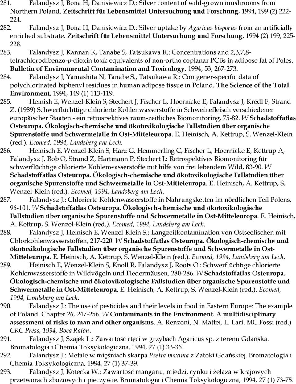 Falandysz J, Kannan K, Tanabe S, Tatsukawa R.: Concentrations and 2,3,7,8- tetrachlorodibenzo-p-dioxin toxic equivalents of non-ortho coplanar PCBs in adipose fat of Poles.