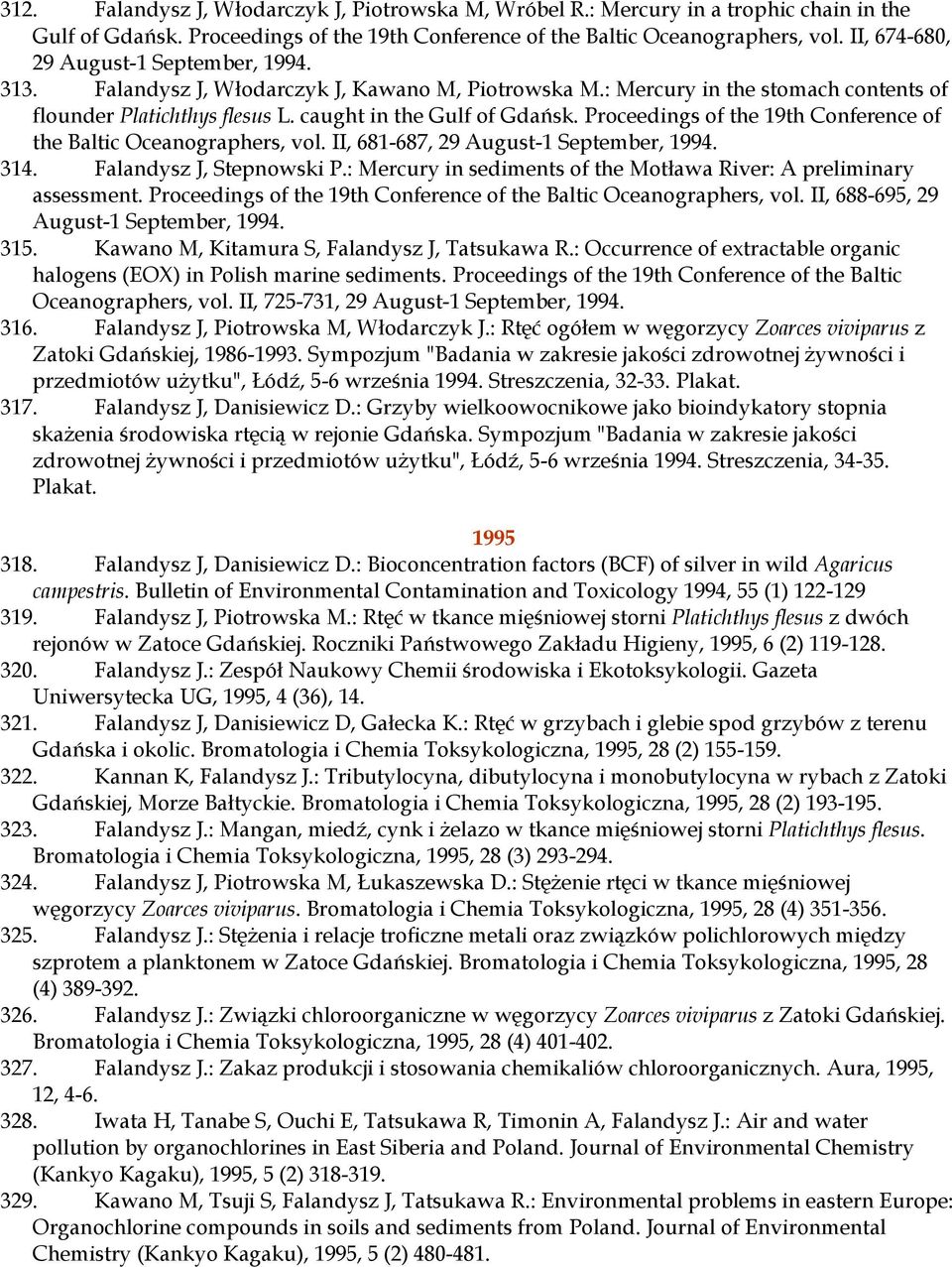 Proceedings of the 19th Conference of the Baltic Oceanographers, vol. II, 681-687, 29 August-1 September, 1994. 314. Falandysz J, Stepnowski P.