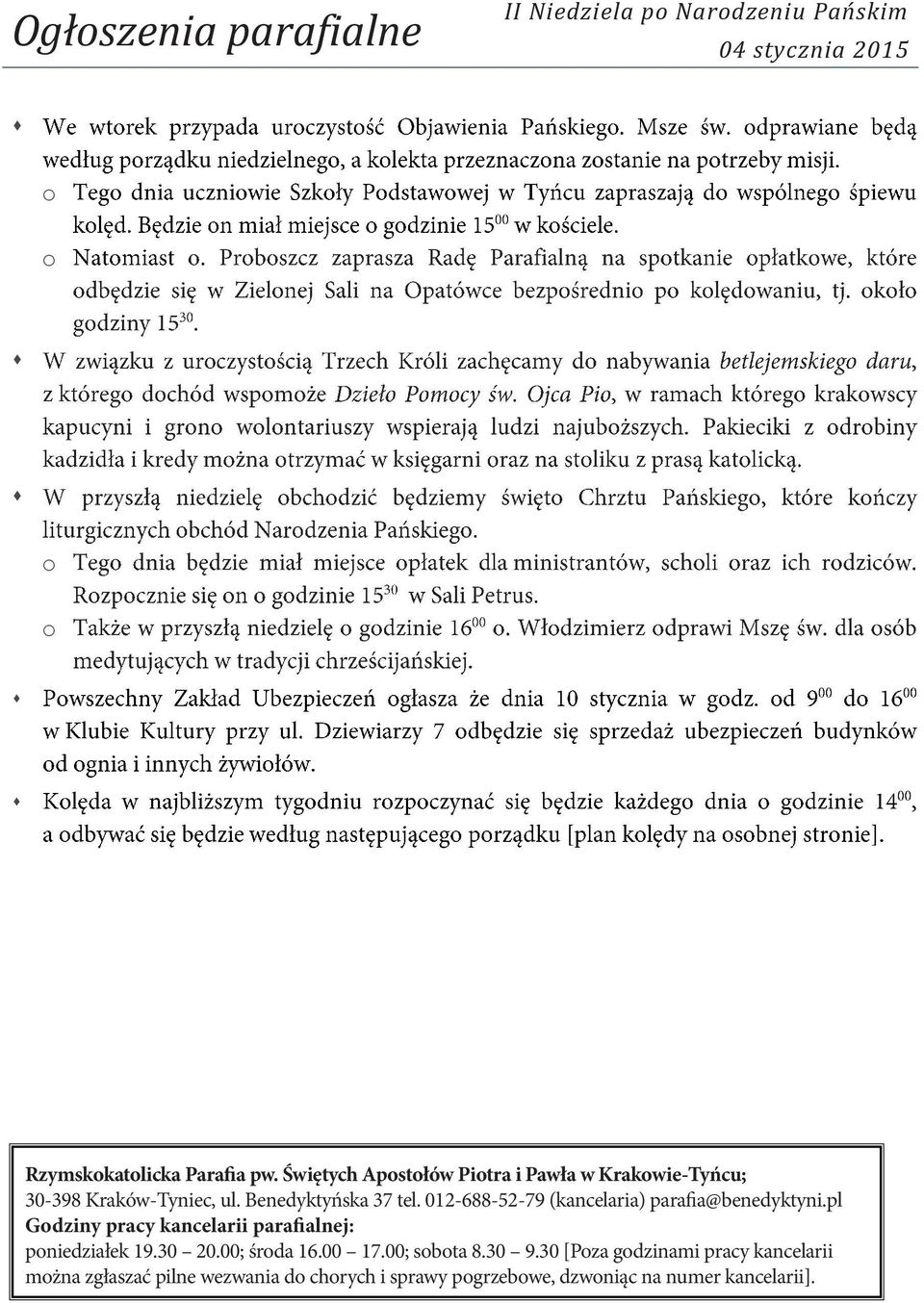 012-688-52-79 (kancelaria) parafia@benedyktyni.pl Godziny pracy kancelarii parafialnej: poniedziałek 19.30 20.00; środa 16.