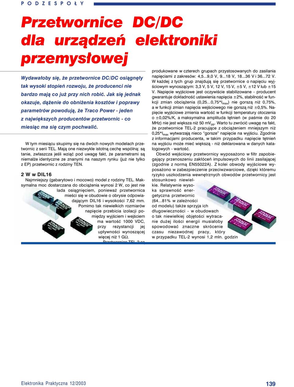 Jak siê jednak okazuje, d¹ enie do obni enia kosztów i poprawy parametrów powoduj¹, e Traco Power - jeden z najwiêkszych producentów przetwornic - co miesi¹c ma siê czym pochwaliæ.