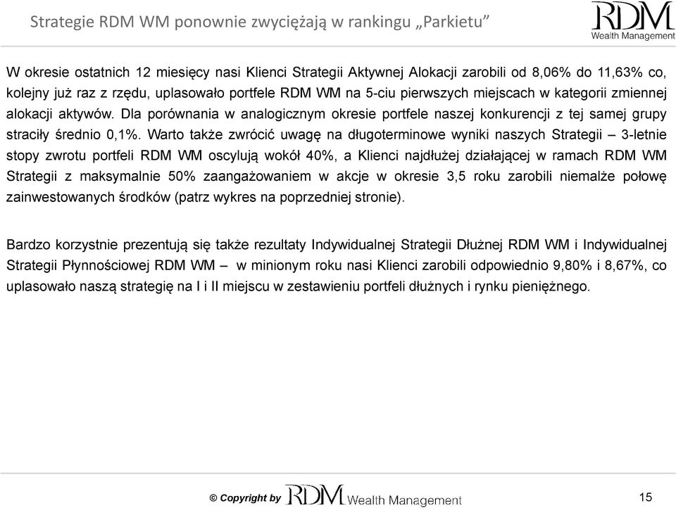 Warto także zwrócić uwagę na długoterminowe wyniki naszych Strategii 3-letnie stopy zwrotu portfeli RDM WM oscylują wokół 40%, a Klienci najdłużej działającej w ramach RDM WM Strategii z maksymalnie