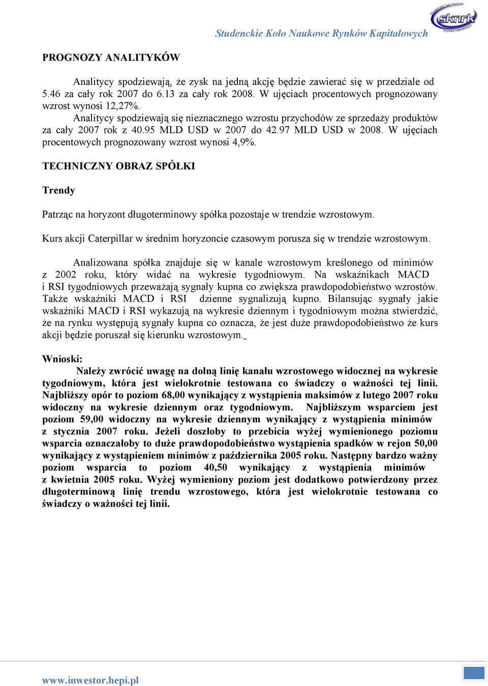 97 MLD USD w 2008. W ujęciach procentowych prognozowany wzrost wynosi 4,9%. TECHNICZNY OBRAZ SPÓŁKI Trendy Patrząc na horyzont długoterminowy spółka pozostaje w trendzie wzrostowym.