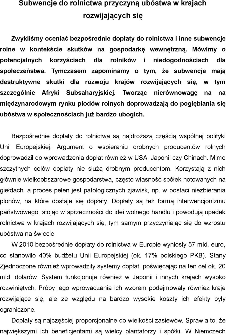 Tymczasem zapominamy o tym, że subwencje mają destruktywne skutki dla rozwoju krajów rozwijających się, w tym szczególnie Afryki Subsaharyjskiej.