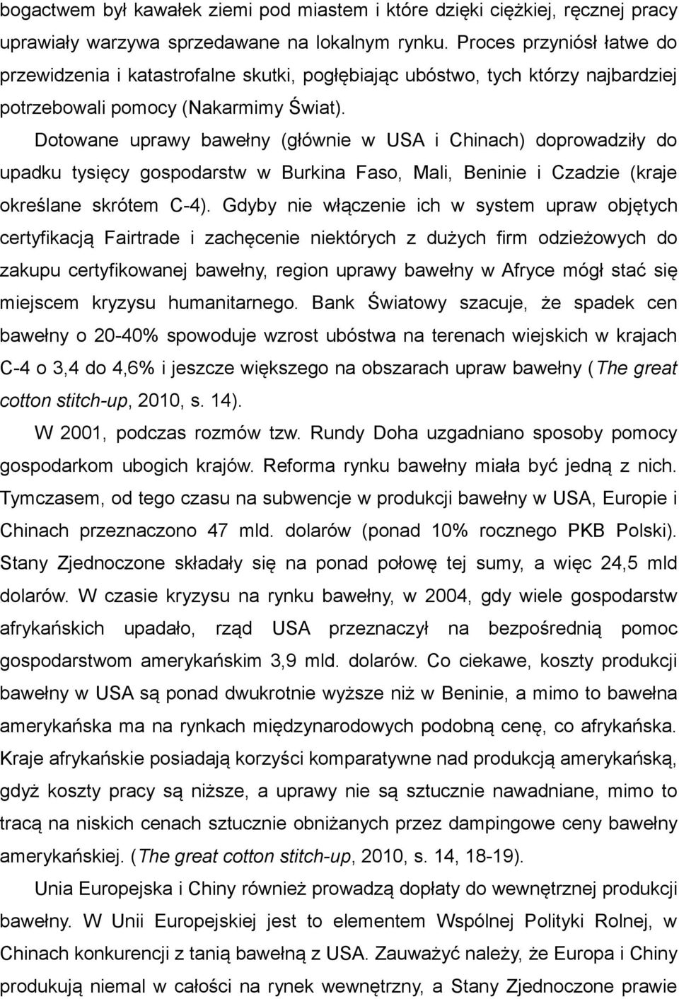 Dotowane uprawy bawełny (głównie w USA i Chinach) doprowadziły do upadku tysięcy gospodarstw w Burkina Faso, Mali, Beninie i Czadzie (kraje określane skrótem C-4).