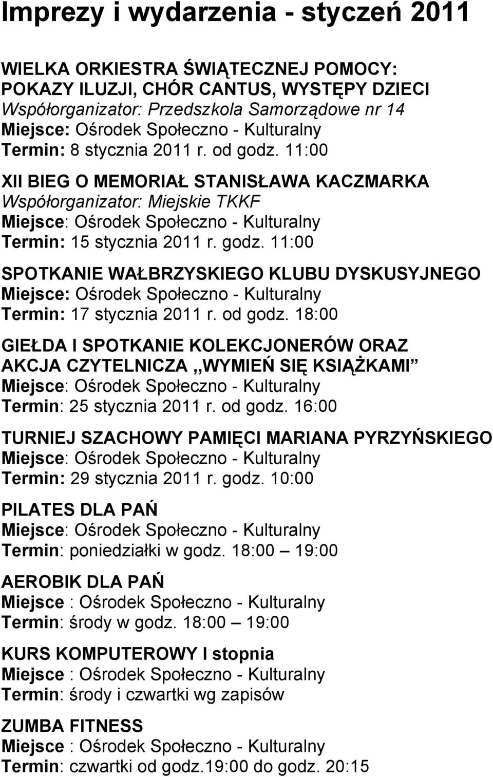 18:00 GIEŁDA I SPOTKANIE KOLEKCJONERÓW ORAZ AKCJA CZYTELNICZA,,WYMIEŃ SIĘ KSIĄŻKAMI Termin: 25 stycznia 2011 r. od godz. 16:00 TURNIEJ SZACHOWY PAMIĘCI MARIANA PYRZYŃSKIEGO Termin: 29 stycznia 2011 r.