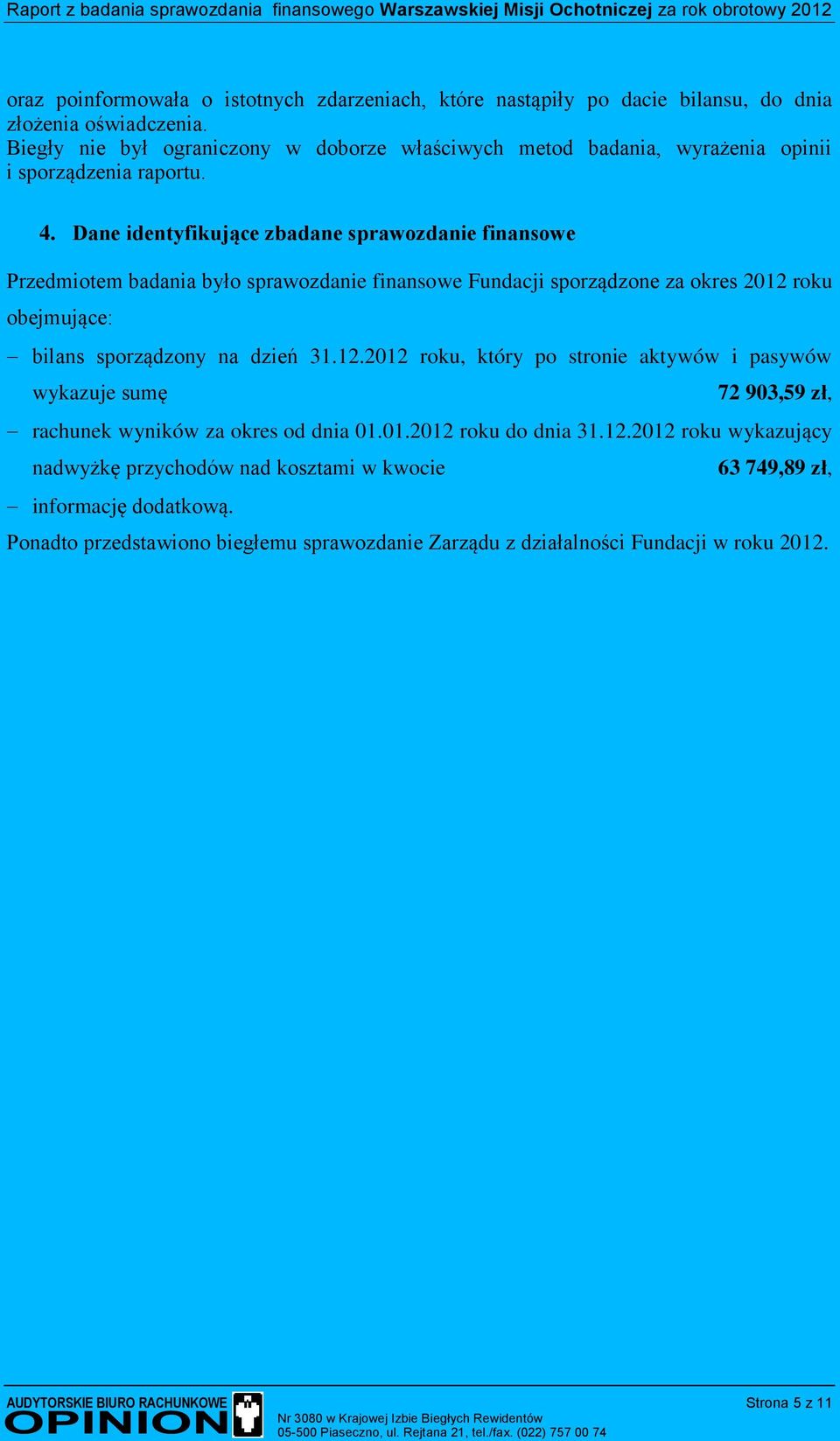 Dane identyfikujące zbadane sprawozdanie finansowe Przedmiotem badania było sprawozdanie finansowe Fundacji sporządzone za okres 2012 