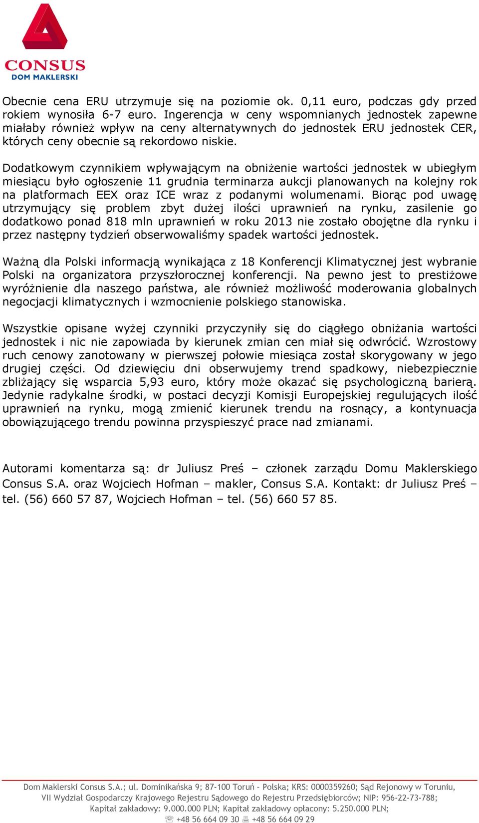 Dodatkowym czynnikiem wpływającym na obniżenie wartości jednostek w ubiegłym miesiącu było ogłoszenie 11 grudnia terminarza aukcji planowanych na kolejny rok na platformach EEX oraz ICE wraz z