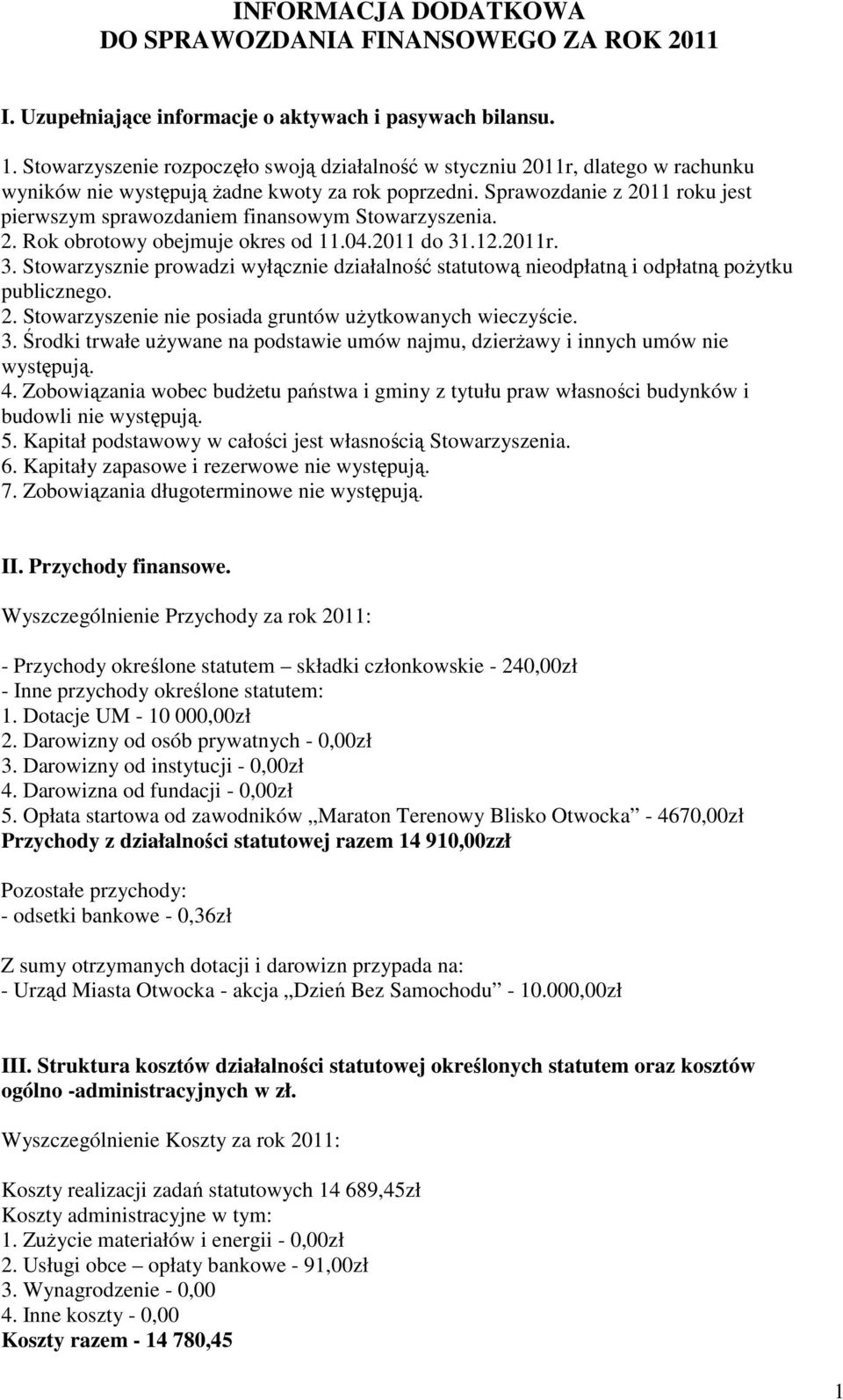 Sprawozdanie z 2011 roku jest pierwszym sprawozdaniem finansowym Stowarzyszenia. 2. Rok obrotowy obejmuje okres od 11.04.2011 do 31