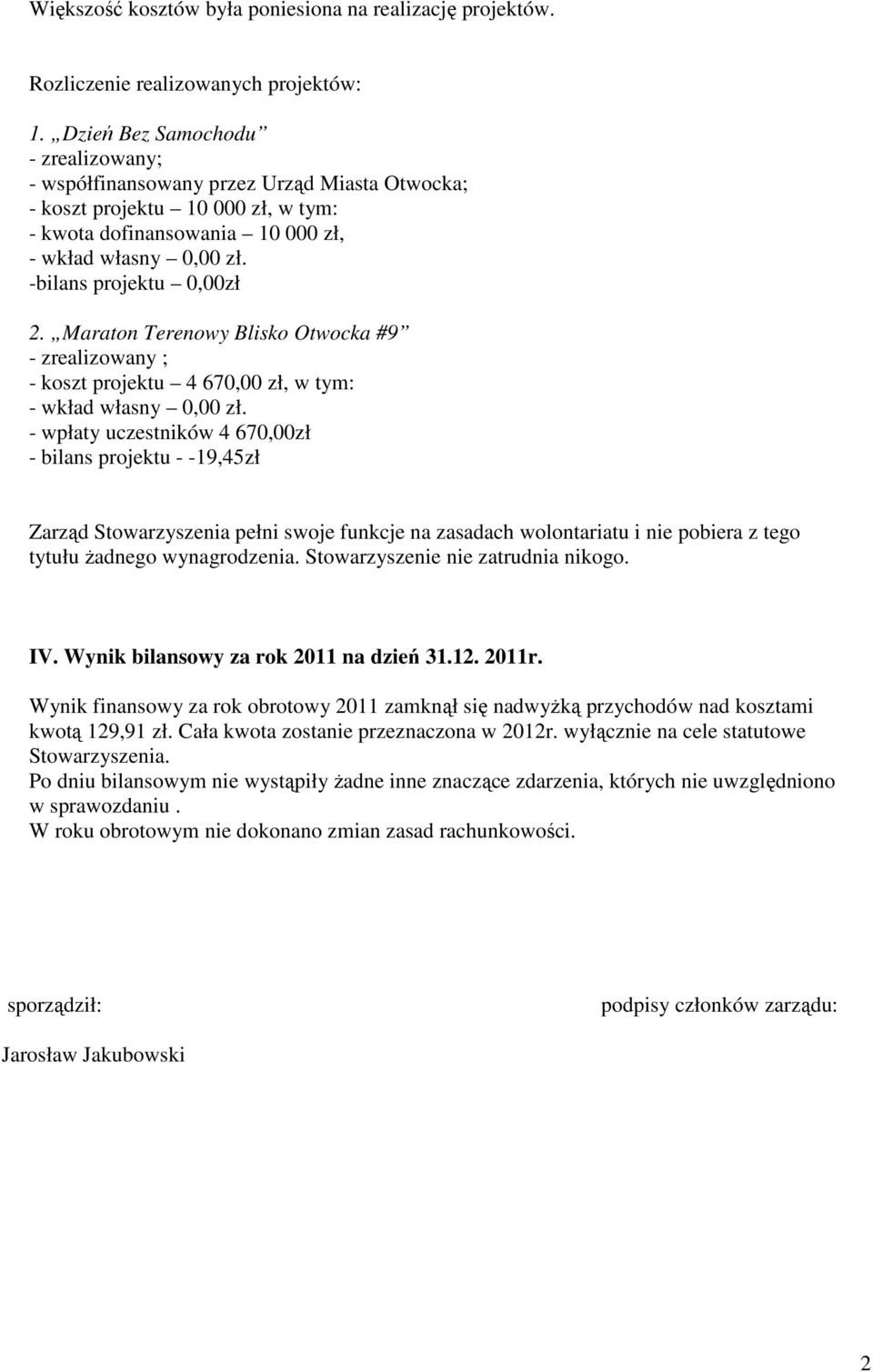 -bilans projektu 0,00zł 2. Maraton Terenowy Blisko Otwocka #9 - zrealizowany ; - koszt projektu 4 670,00 zł, w tym: - wkład własny 0,00 zł.