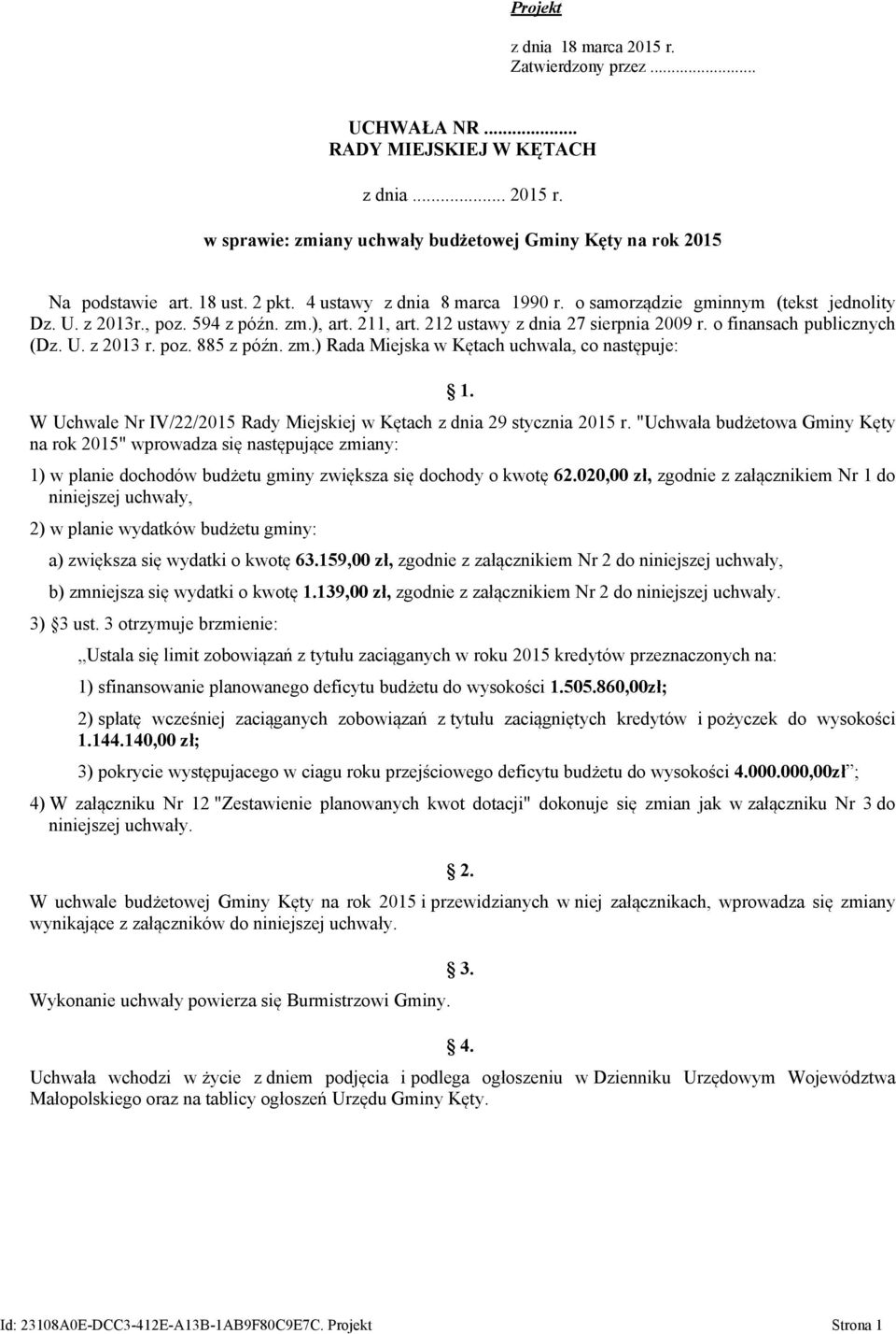 U. z 2013 r. poz. 885 z późn. zm.) Rada Miejska w Kętach uchwala, co następuje: 1. W Uchwale Nr IV/22/2015 z dnia 29 stycznia 2015 r.