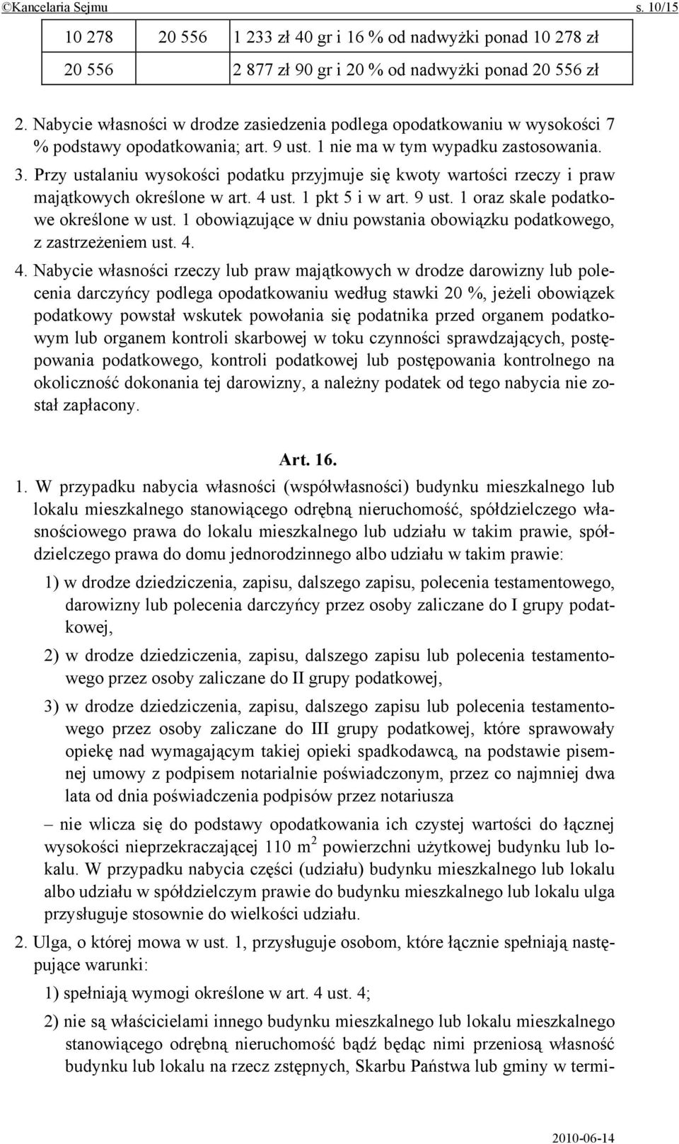 Przy ustalaniu wysokości podatku przyjmuje się kwoty wartości rzeczy i praw majątkowych określone w art. 4 ust. 1 pkt 5 i w art. 9 ust. 1 oraz skale podatkowe określone w ust.