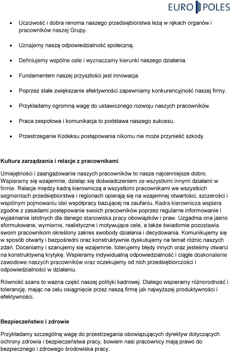 Przykładamy ogromną wagę do ustawicznego rozwoju naszych pracowników. Praca zespołowa i komunikacja to podstawa naszego sukcesu. Przestrzeganie Kodeksu postępowania nikomu nie może przynieść szkody.