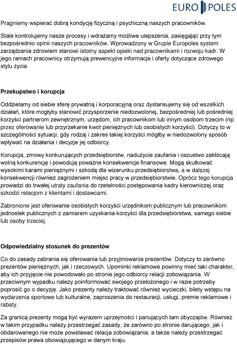 Wprowadzony w Grupie Europoles system zarządzania zdrowiem stanowi istotny aspekt opieki nad pracownikami i rozwoju kadr.