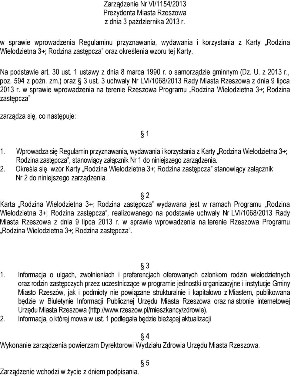 1 ustawy z dnia 8 marca 1990 r. o samorządzie gminnym (Dz. U. z 2013 r., poz. 594 z późn. zm.) oraz 3 ust. 3 uchwały Nr LVI/1068/2013 Rady Miasta Rzeszowa z dnia 9 lipca 2013 r.