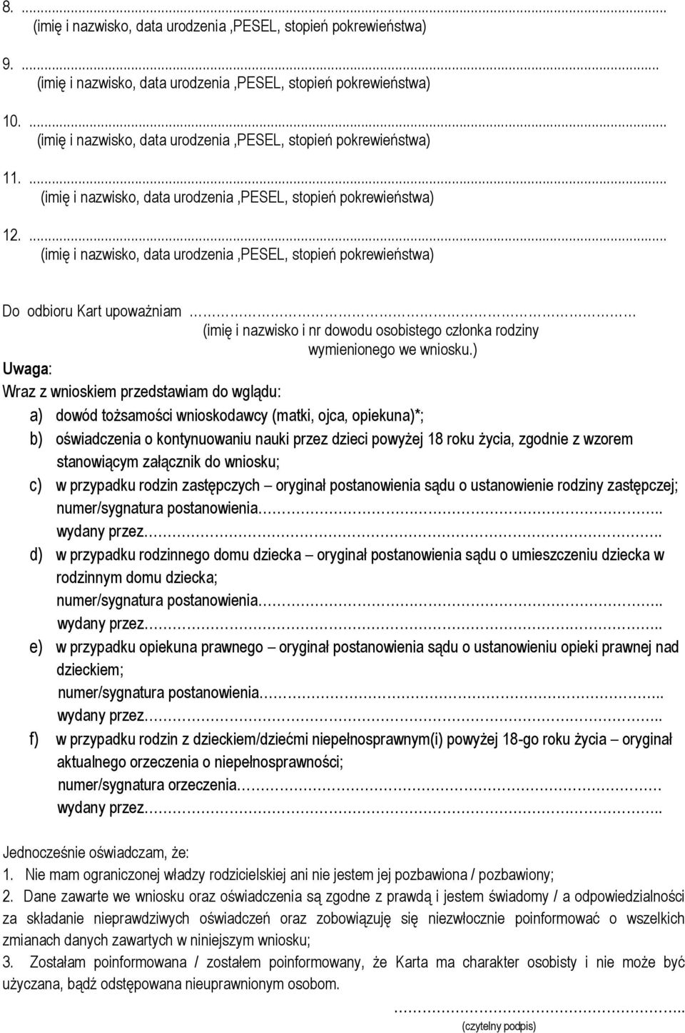 stanowiącym załącznik do wniosku; c) w przypadku rodzin zastępczych oryginał postanowienia sądu o ustanowienie rodziny zastępczej; numer/sygnatura postanowienia.