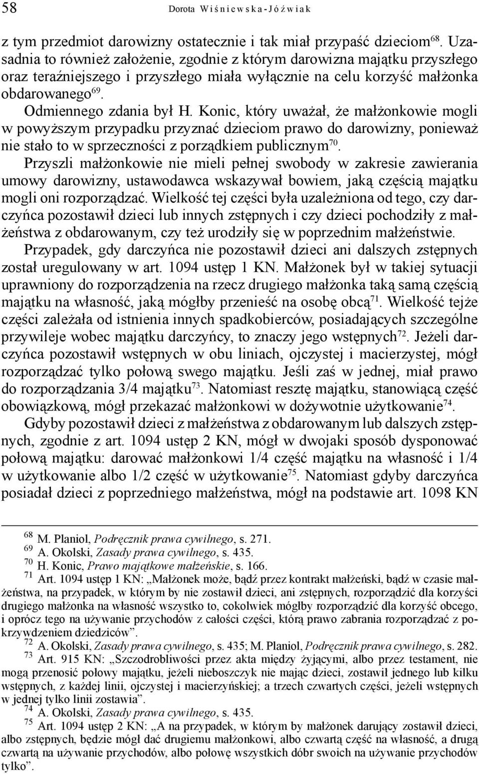 Konic, który uważał, że małżonkowie mogli w powyższym przypadku przyznać dzieciom prawo do darowizny, ponieważ nie stało to w sprzeczności z porządkiem publicznym 70.