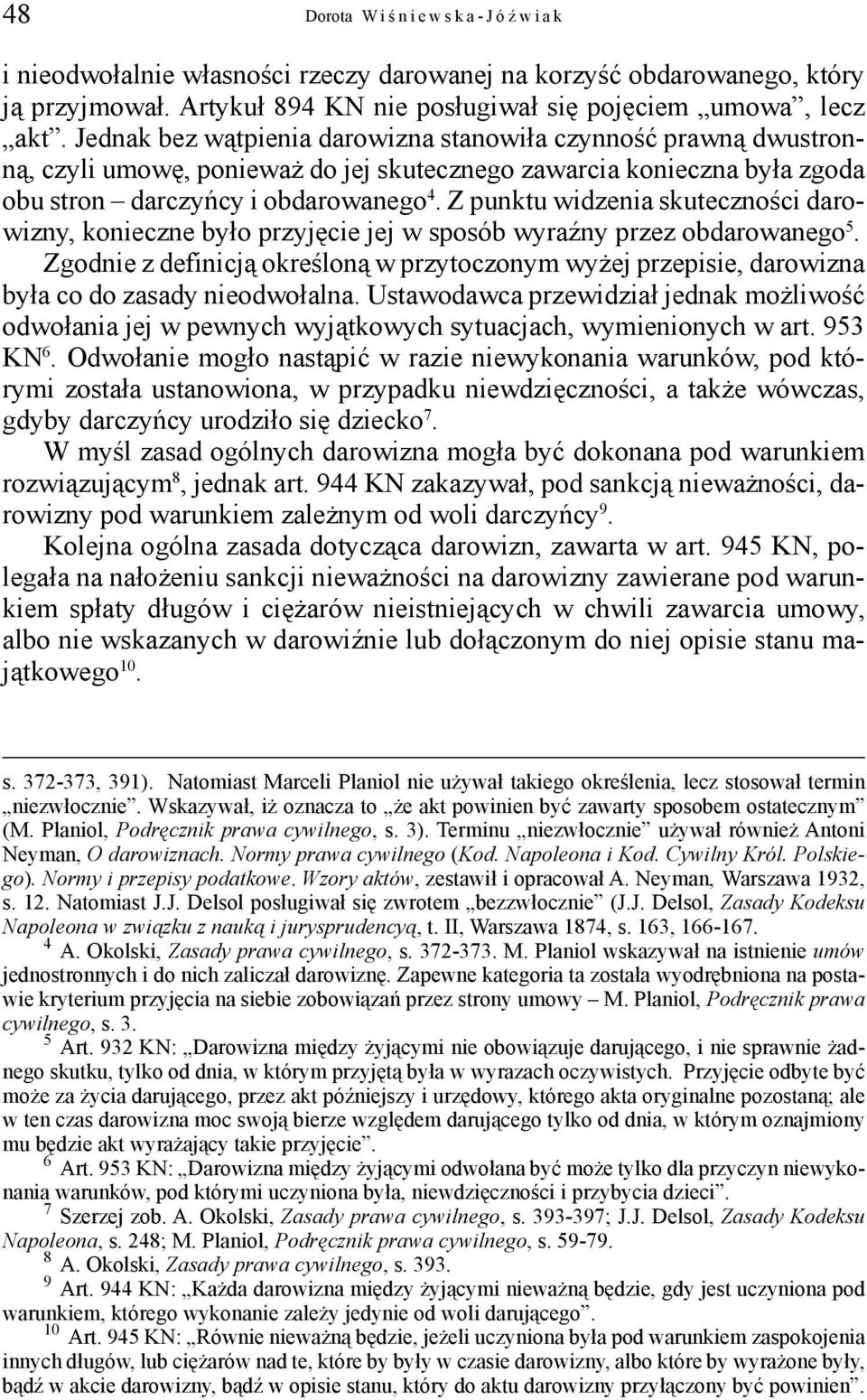 Z punktu widzenia skuteczności darowizny, konieczne było przyjęcie jej w sposób wyraźny przez obdarowanego 5.