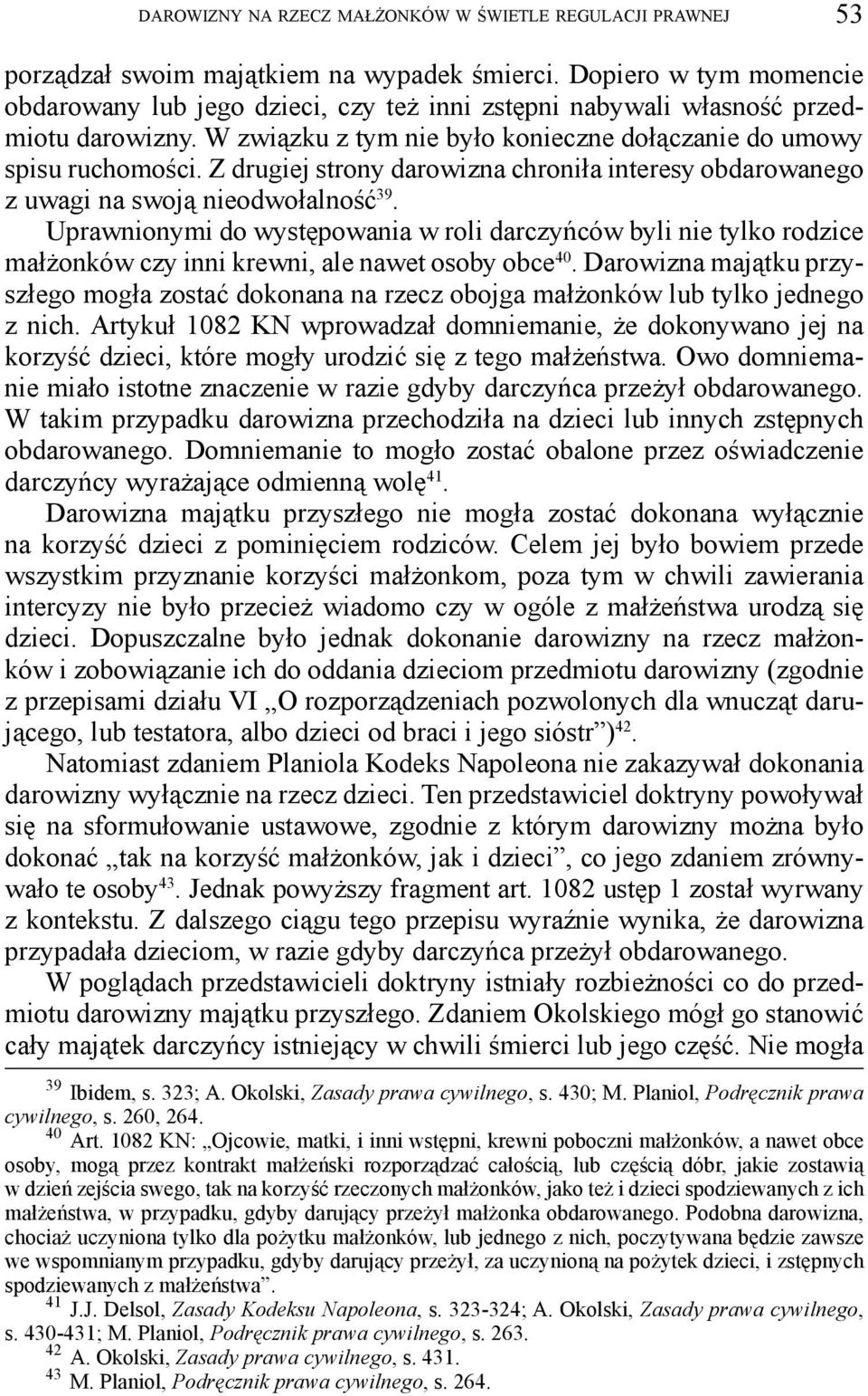 Z drugiej strony darowizna chroniła interesy obdarowanego z uwagi na swoją nieodwołalność 39.